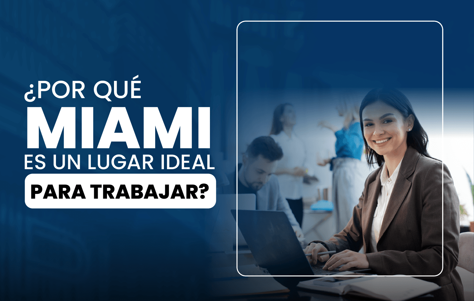 ¿Por qué Miami es un lugar ideal para trabajar?