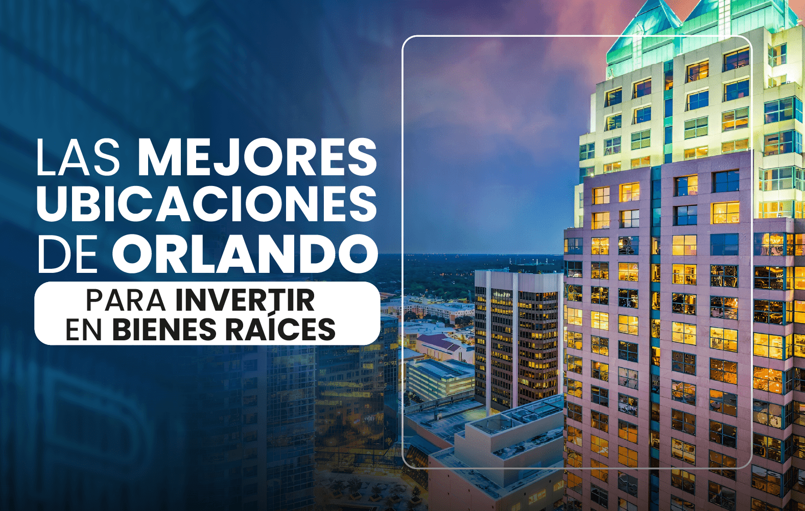 Las mejores ubicaciones de Orlando para invertir en bienes raíces: