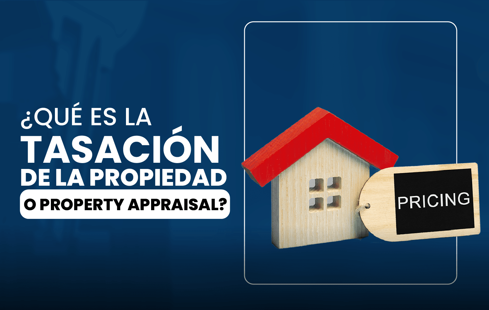 ¿Qué es la tasación de la propiedad o Property appraisal?