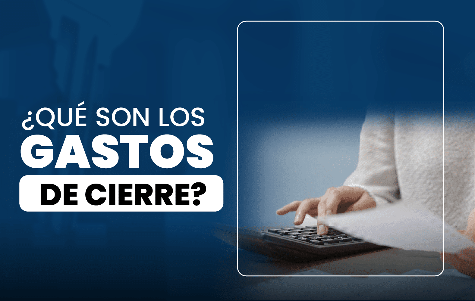 ¿Qué son los gastos de cierre?