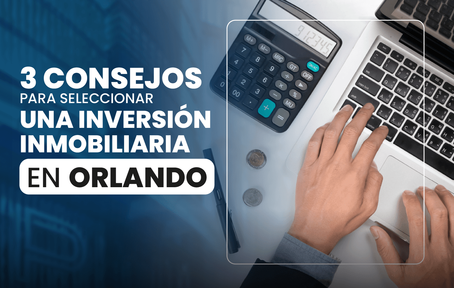 3 consejos para seleccionar una inversión inmobiliaria en Orlando: