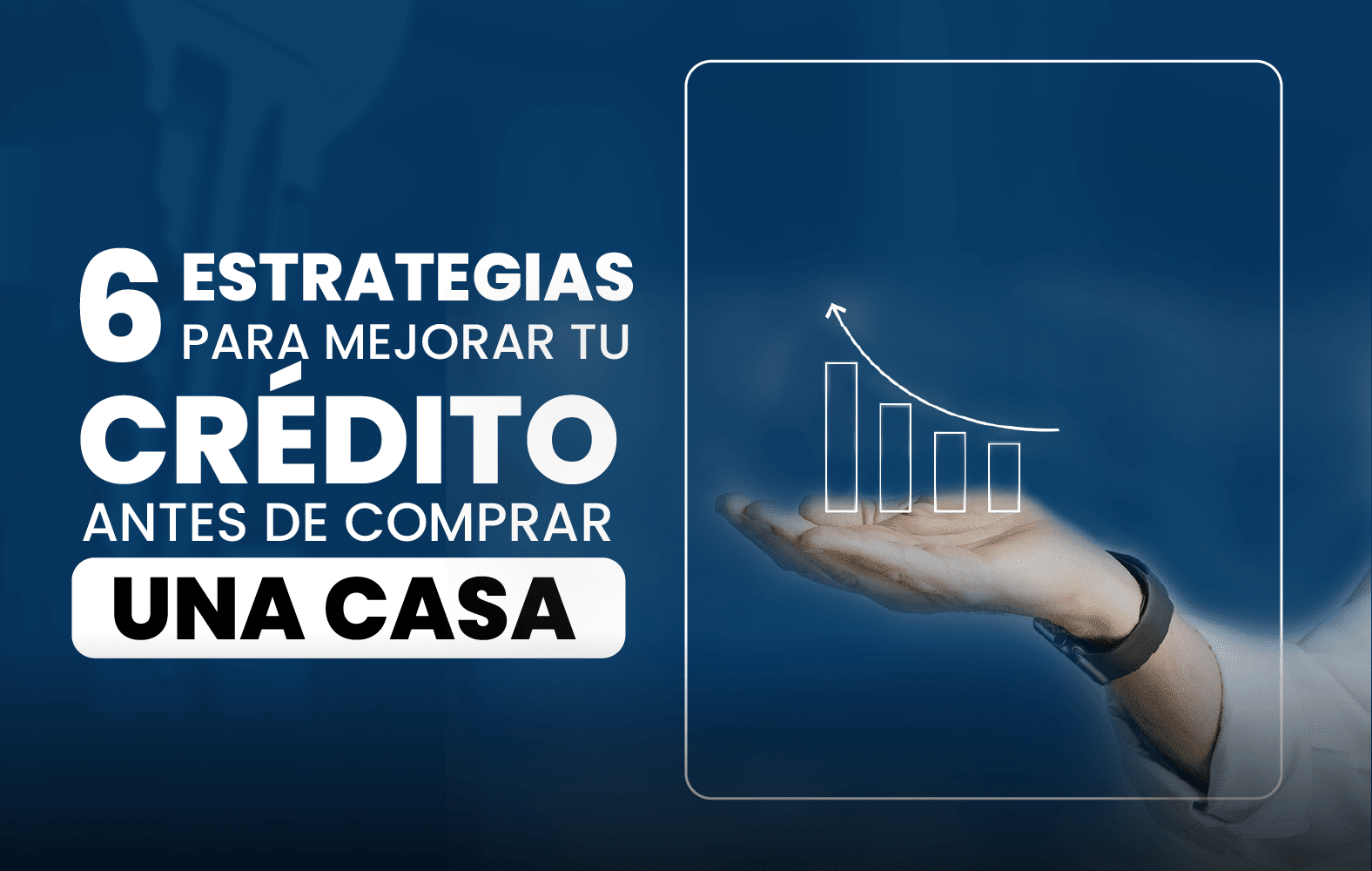 6 estrategias para mejorar su crédito antes de comprar una casa: