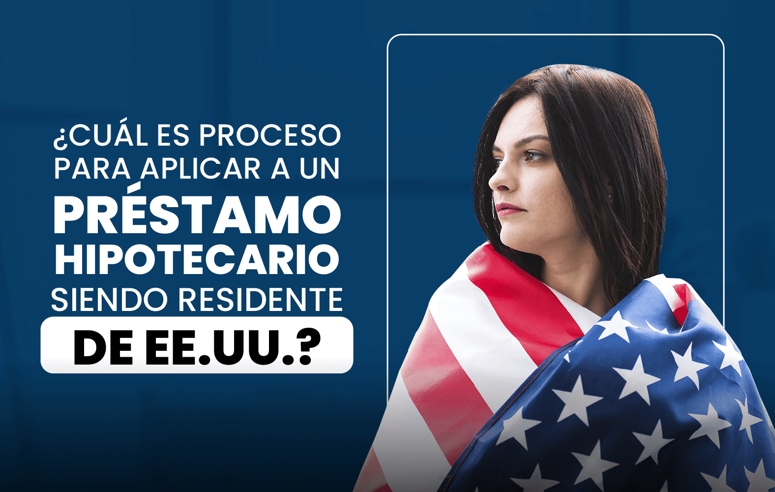 ¿Cuál es el proceso para solicitar un préstamo hipotecario siendo residente en EE.UU.?