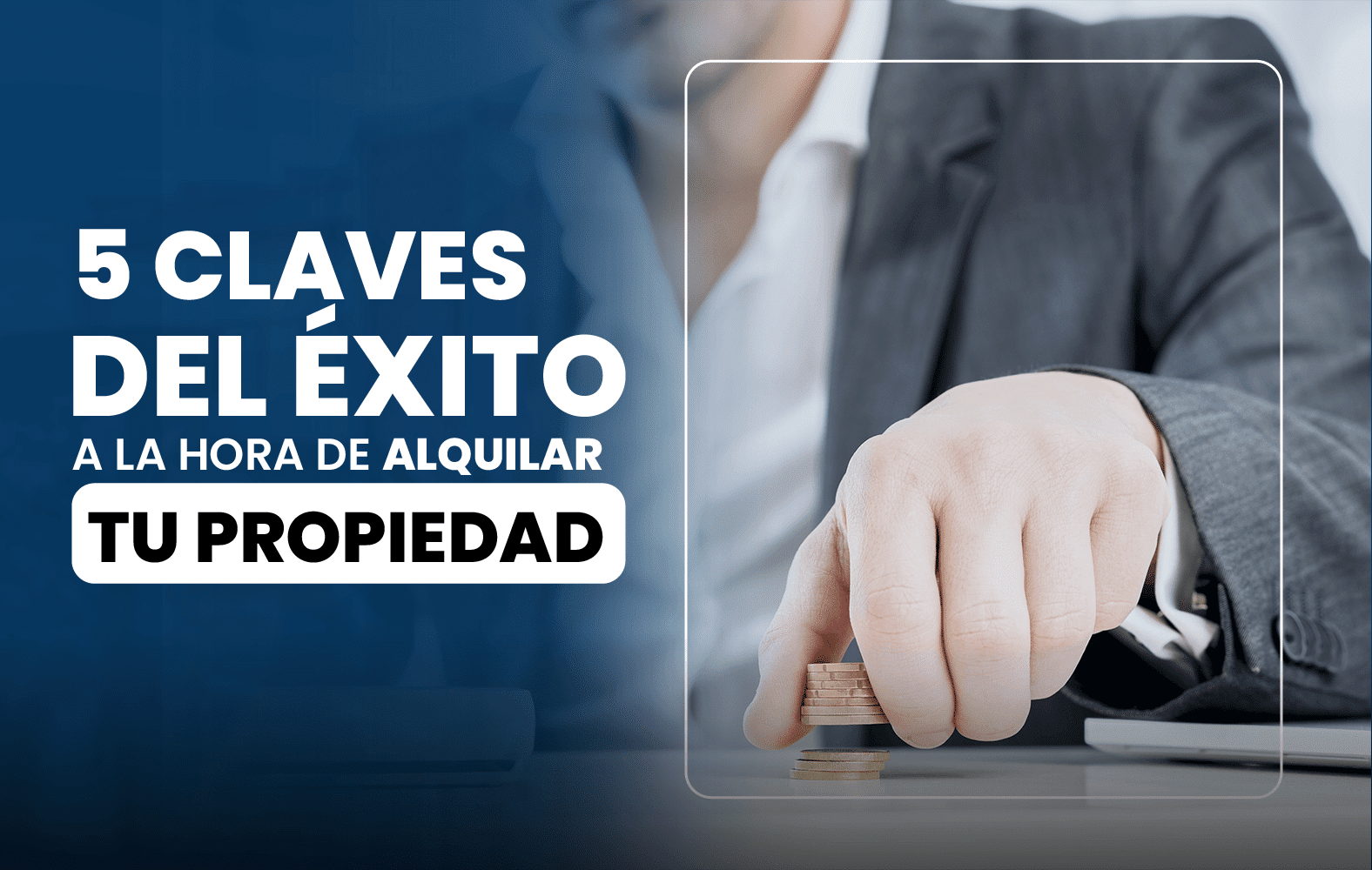 5 claves del éxito a la hora de alquilar tu propiedad