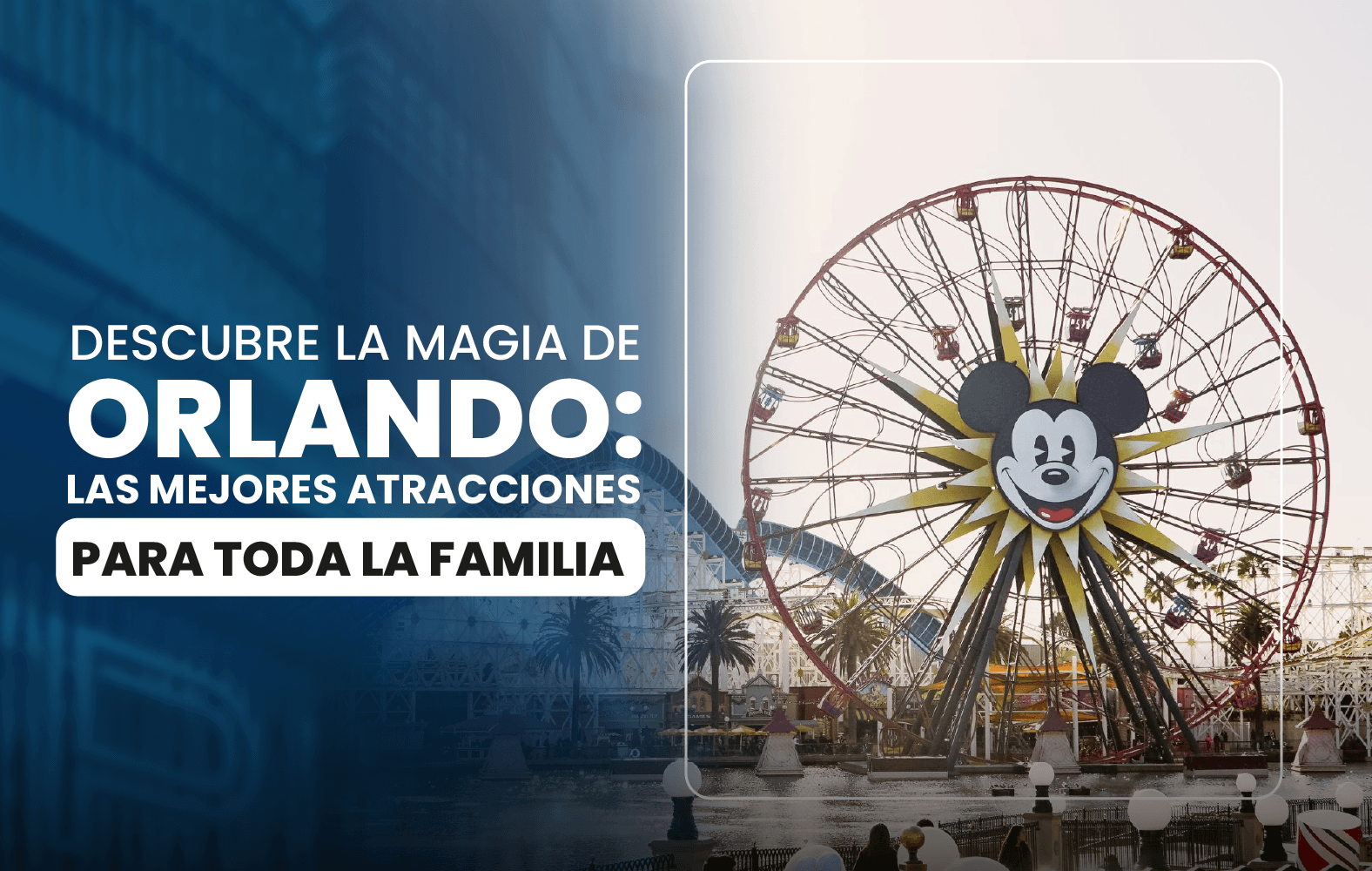 Descubre la magia de Orlando: las mejores atracciones para toda la familia